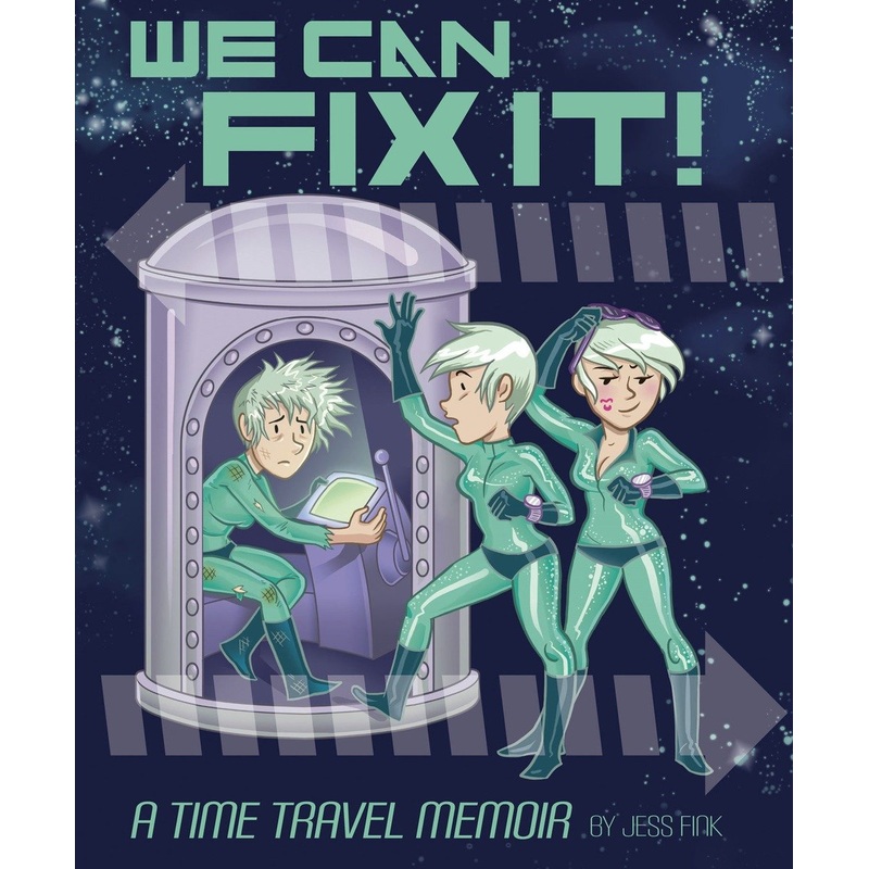 We Can Fix It: A Time Travel Memoir
