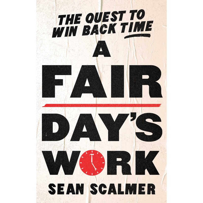 A Fair Day’s Work The Quest to Win Back Time
