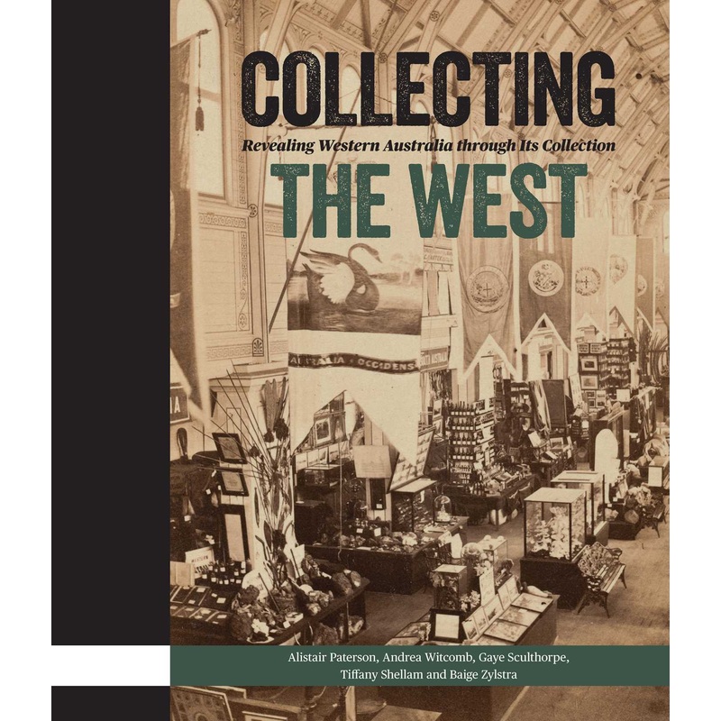 Collecting the West Revealing Western Australia through Its Collection