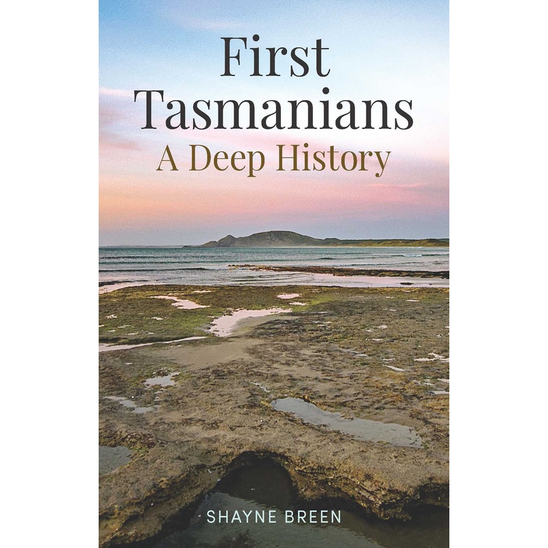 First Tasmanians A Deep History
