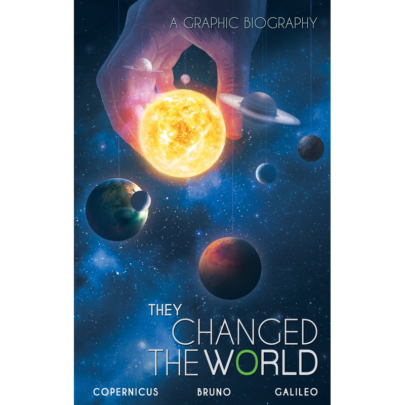 They Changed the World: Copernicus-Bruno-Galileo