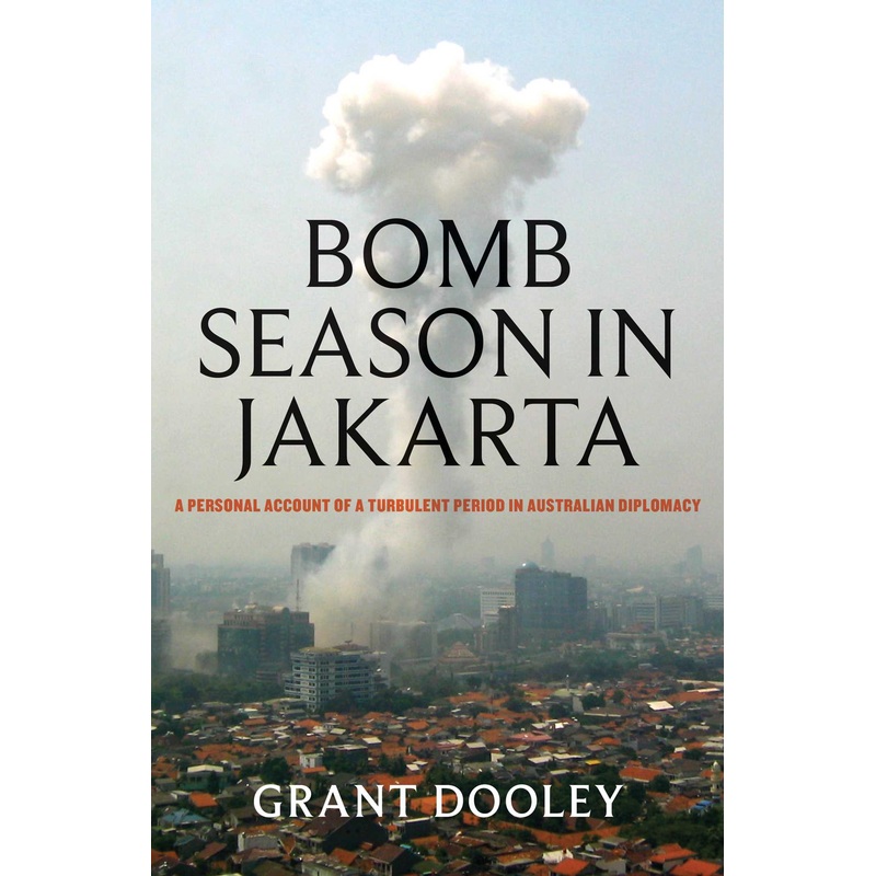 Bomb Season in Jakarta A personal account of a turbulent period in Australian diplomacy