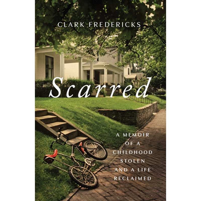 Scarred A Memoir of a Childhood Stolen and a Life Reclaimed