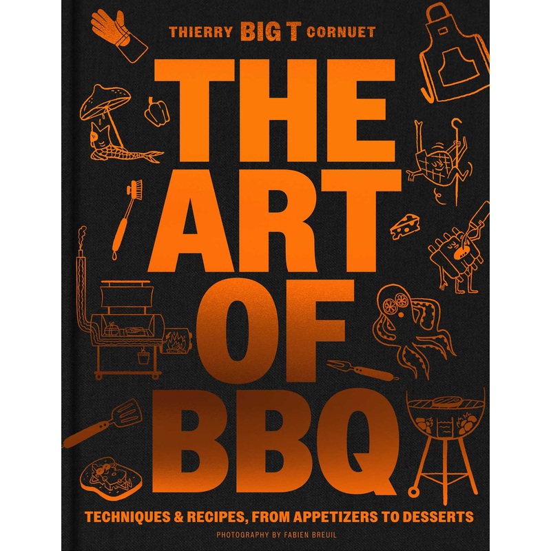 The Art of Barbecue Techniques and Recipes, from Appetizers to Desserts