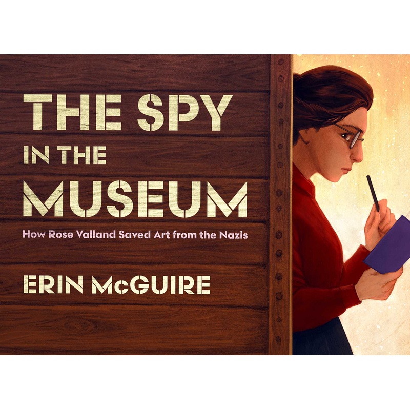 The Spy in the Museum How Rose Valland Saved Art from the Nazis