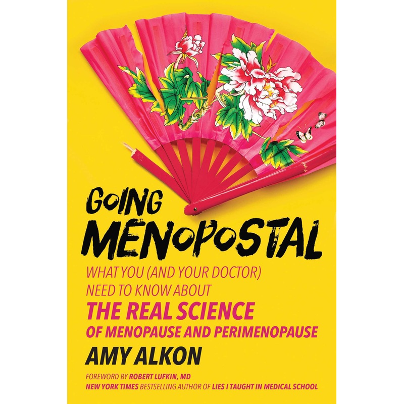 Going Menopostal What You (and Your Doctor) Need to Know About the Real Science of Menopause and Perimenopause