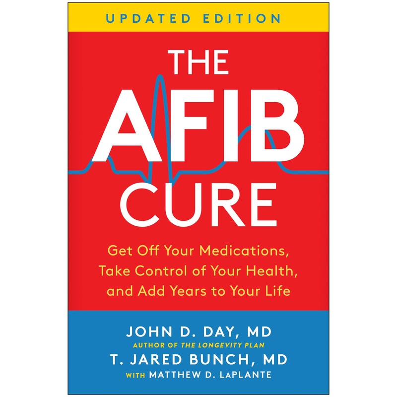 The AFib Cure, Updated Edition Get Off Your Medications, Take Control of Your Health, and Add Years to Your Life