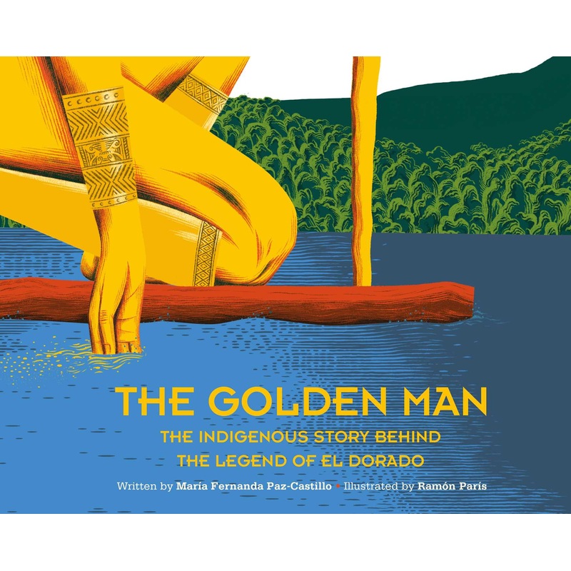 The Golden Man The True Indigenous Story Behind the Legend of El Dorado