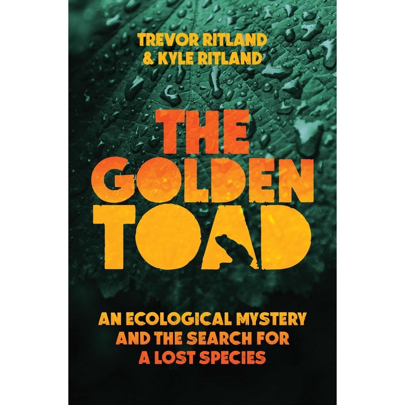 The Golden Toad An Ecological Mystery and the Search for a Lost Species