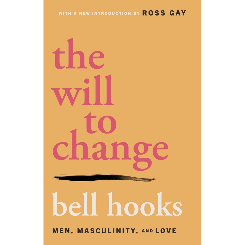 The Will to Change Men, Masculinity, and Love