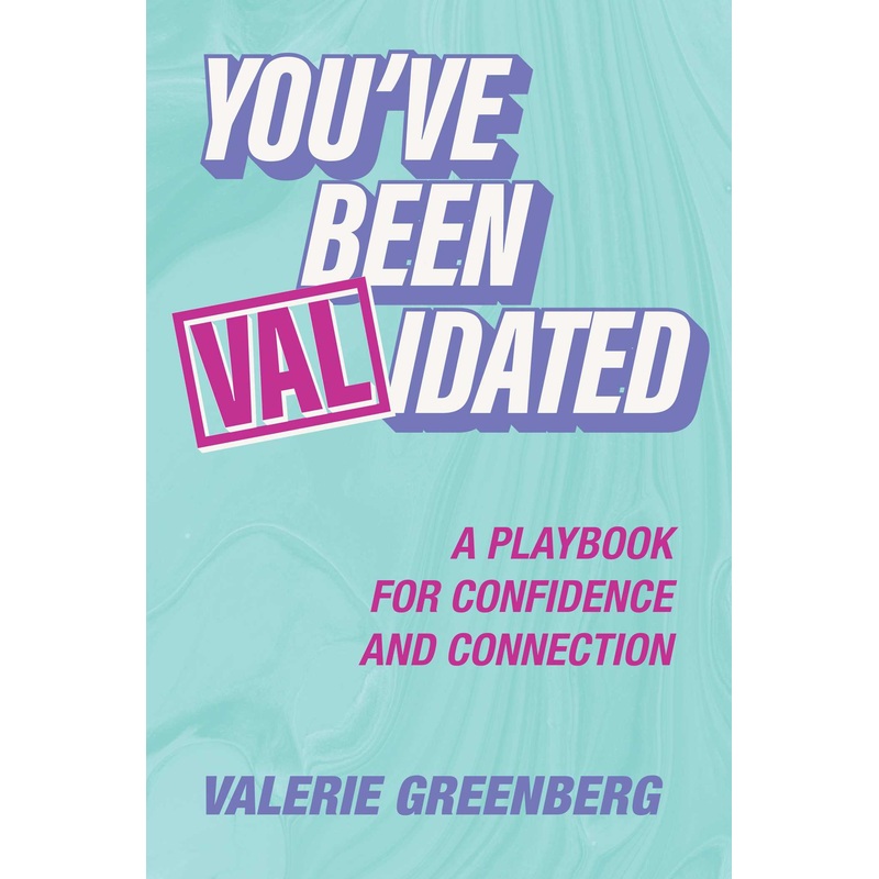 You’ve Been VALidated A Playbook for Confidence and Connection