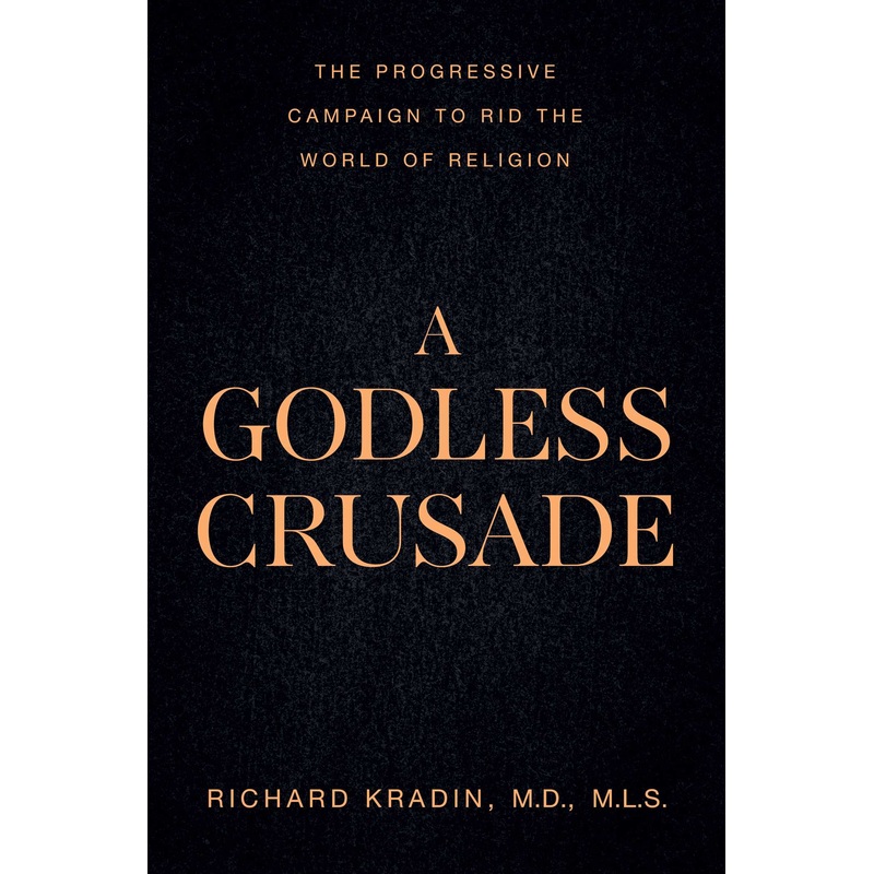 A Godless Crusade The Progressive Campaign to Rid the World of Religion