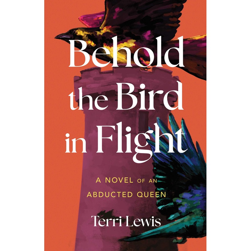 Behold the Bird in Flight A Novel of an Abducted Queen