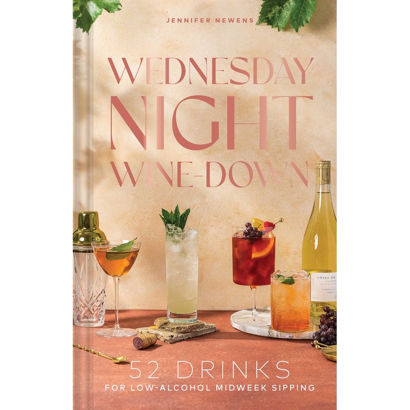 Wednesday Night Wine-Down 52 Drinks for Low-Alcohol Midweek Sipping