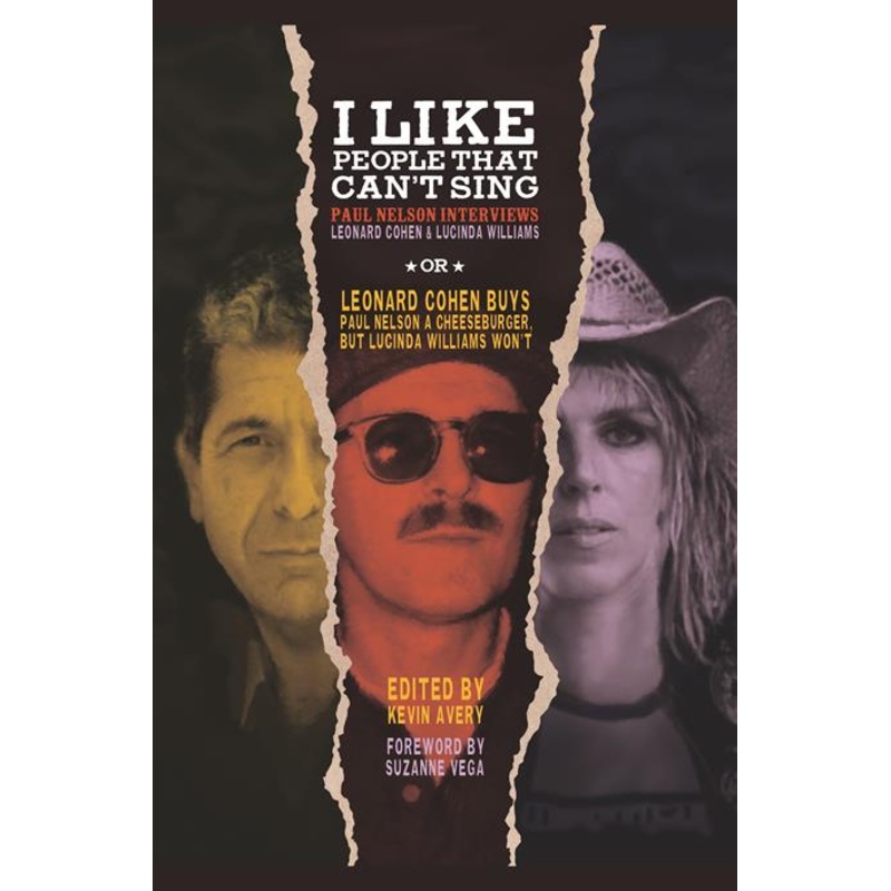 I Like People That Cant Sing  | Hardcover Paul Nelson Interviews Leonard Cohen & Lucinda Williams