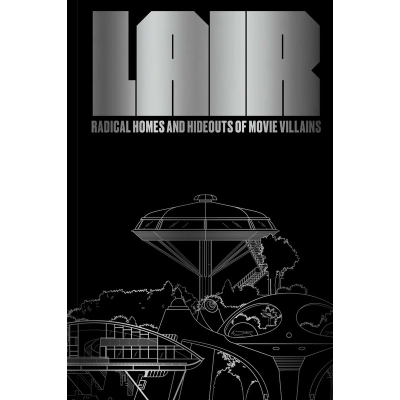 Lair  Radical Homes and Hideouts of Movie Villains