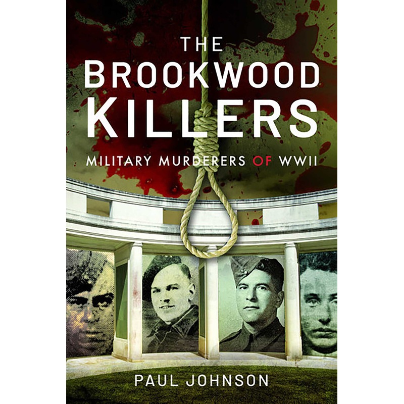 The Brookwood Killers Military Murderers of WWII