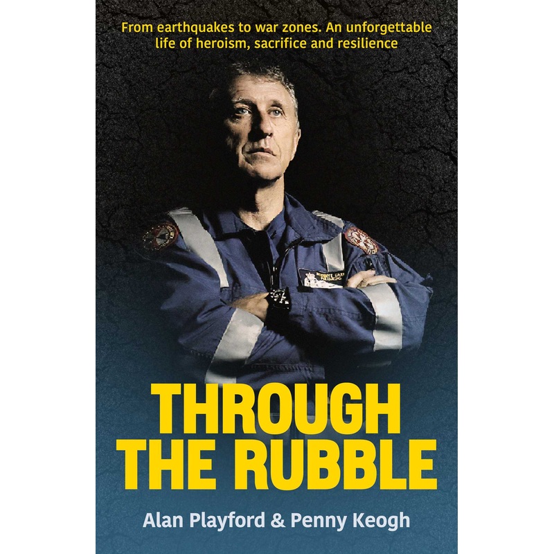 Through the Rubble From Earthquakes to War Zones. A Story of Survival and Service