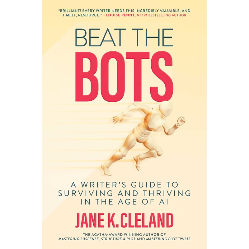 Beat the Bots A Writer’s Guide to Surviving and Thriving in the Age of AI