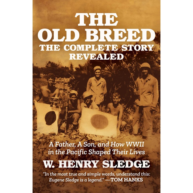 The Old Breed… The Complete Story Revealed A Father, A Son, and How WWII in the Pacific Shaped Their Lives