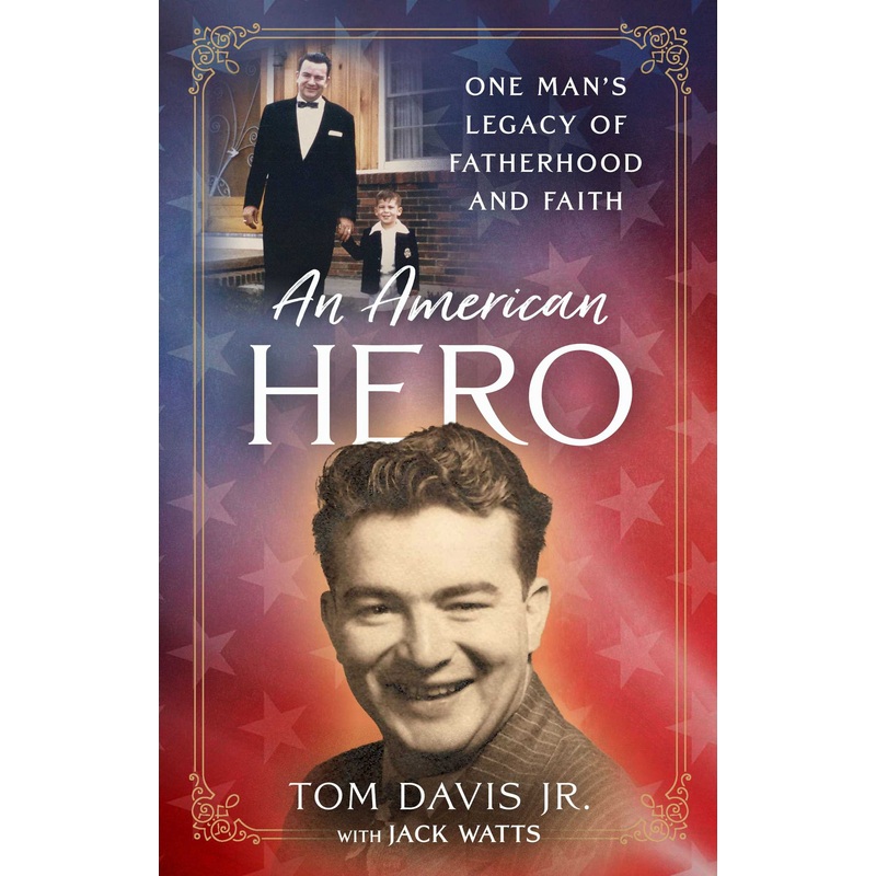 An American Hero One Man’s Legacy of Fatherhood and Faith