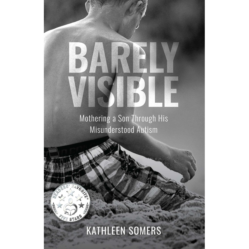 Barely Visible Mothering a Son Through His Misunderstood Autism