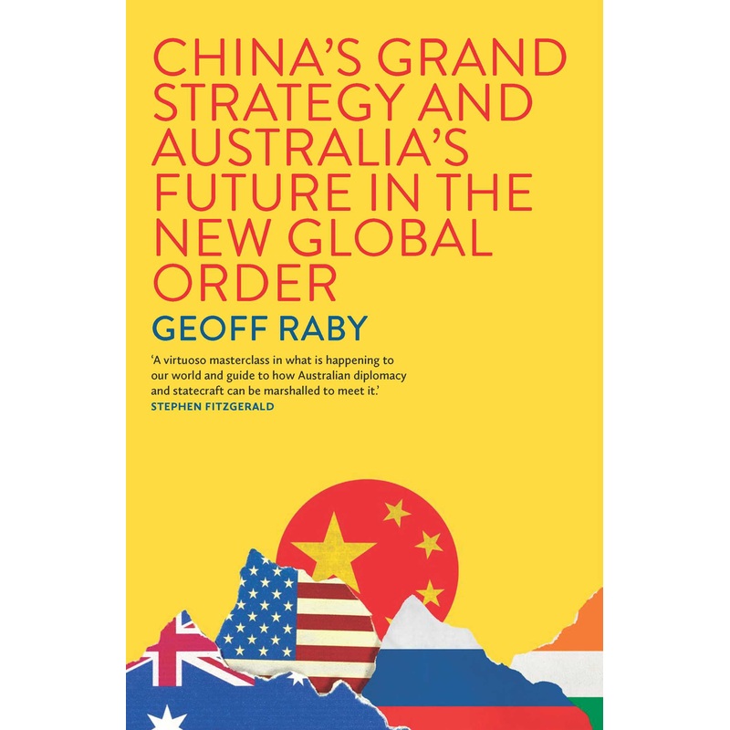 China’s Grand Strategy and Australia’s Future in the New Global Order