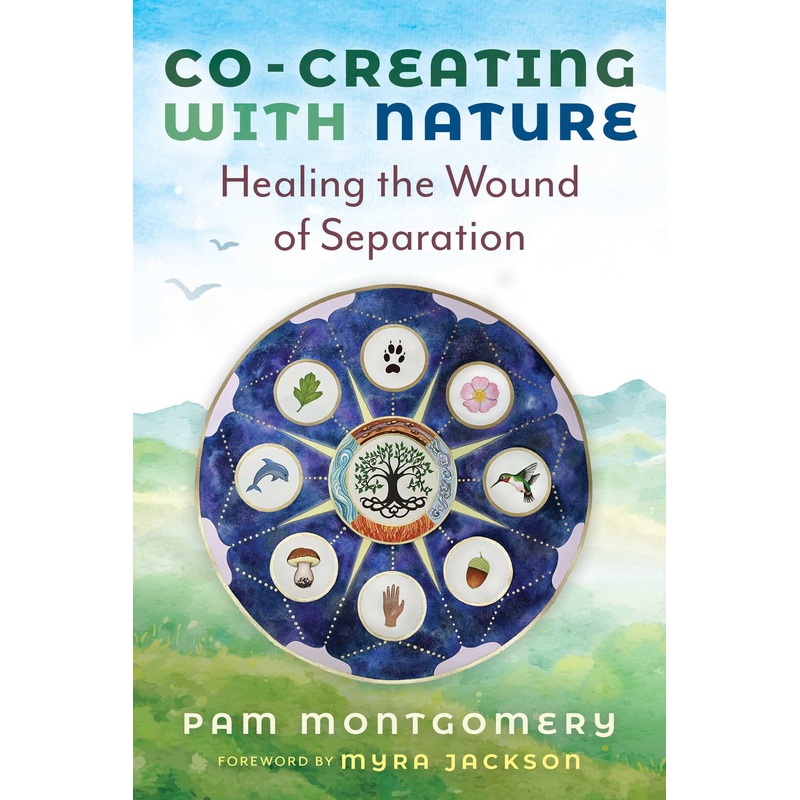Co-Creating with Nature Healing the Wound of Separation