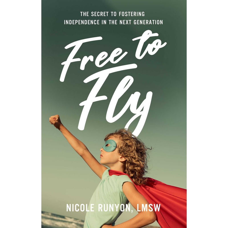 Free to Fly The Secret to Fostering Independence in the Next Generation