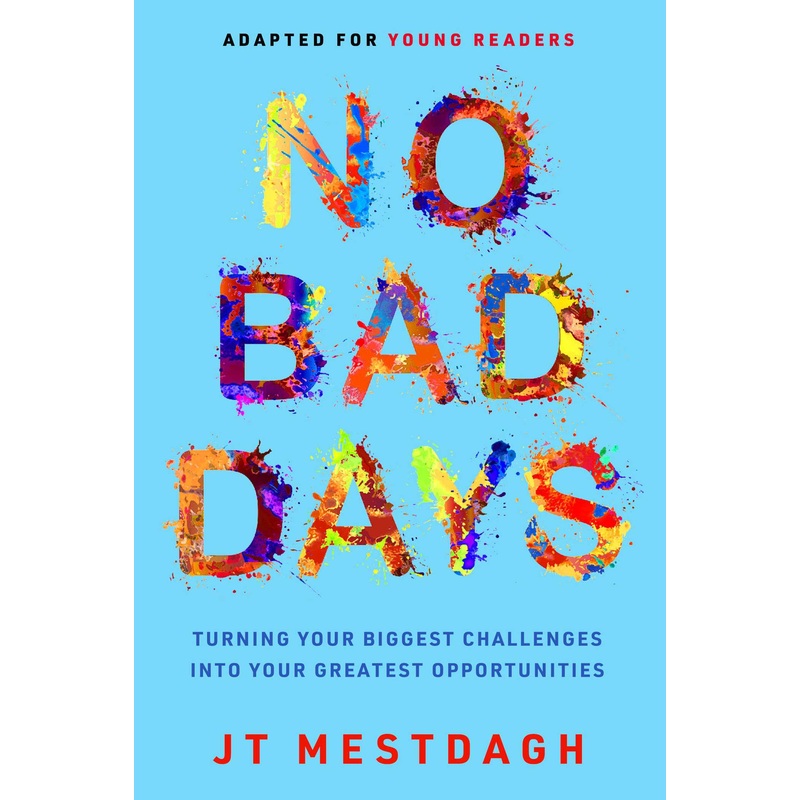 No Bad Days Turning Your Biggest Challenges into Your Greatest Opportunities (Adapted for Young Readers)