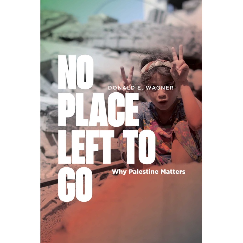 No Place Left to Go Why Palestine Matters