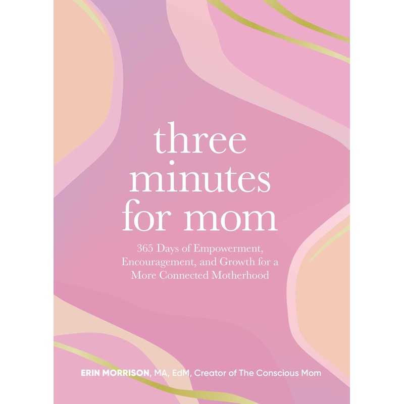 Three Minutes for Mom 365 Days of Empowerment, Encouragement, and Growth for a More Connected Motherhood