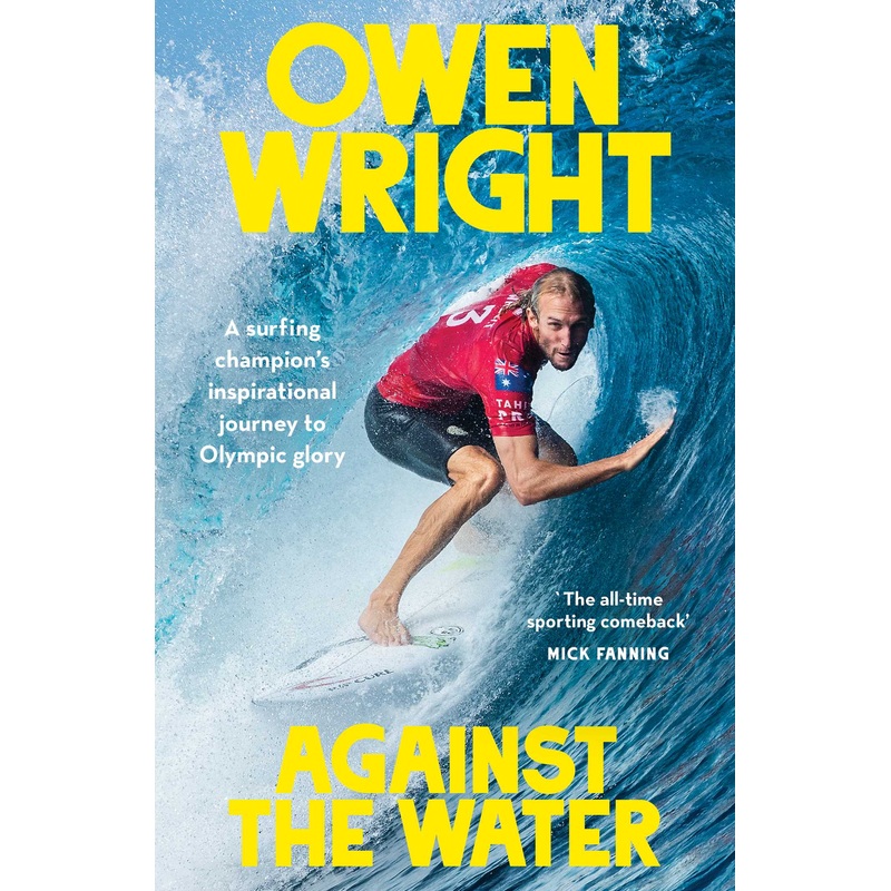Against the Water A surfing champion’s inspirational journey to Olympic glory