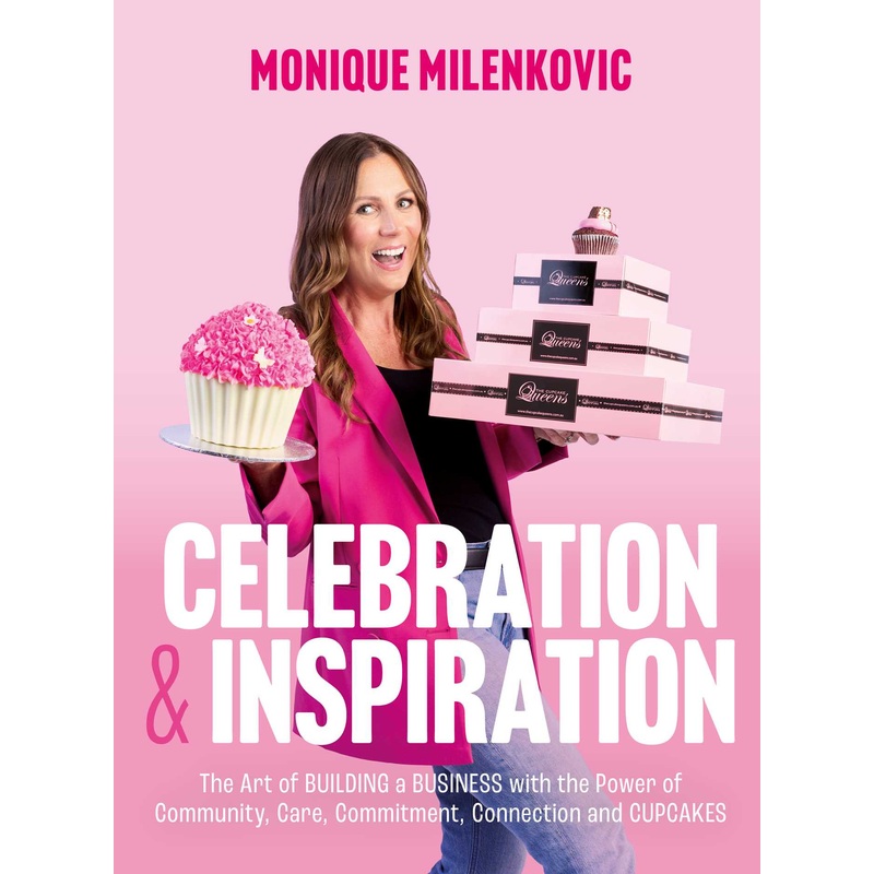 Celebration & Inspiration The Art of Building A Business With the Power of Community, Care, Commitment, Connection and Cupcakes
