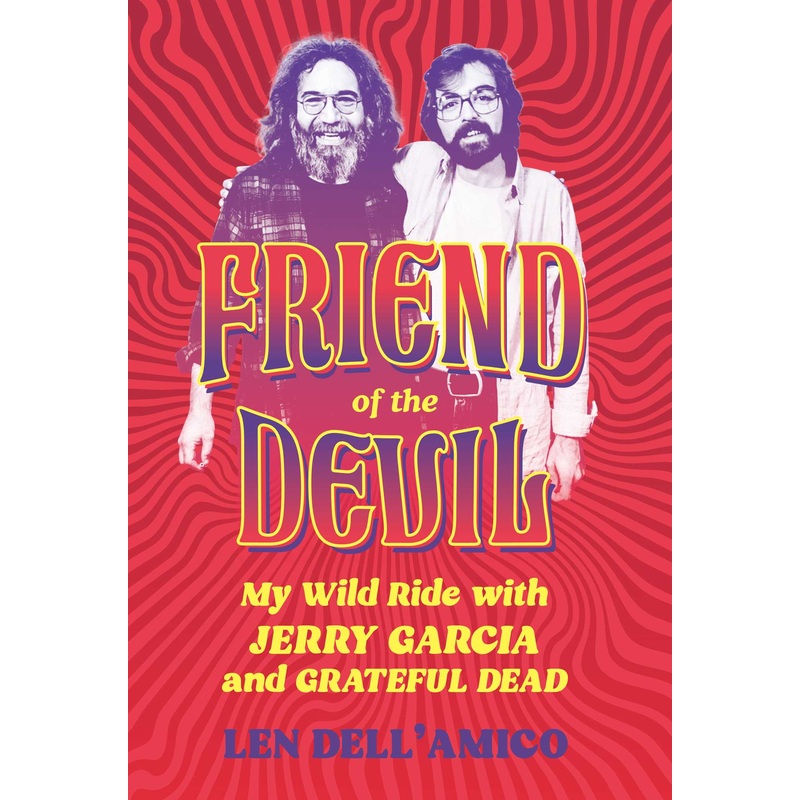 Friend of the Devil My Wild Ride with Jerry Garcia and Grateful Dead