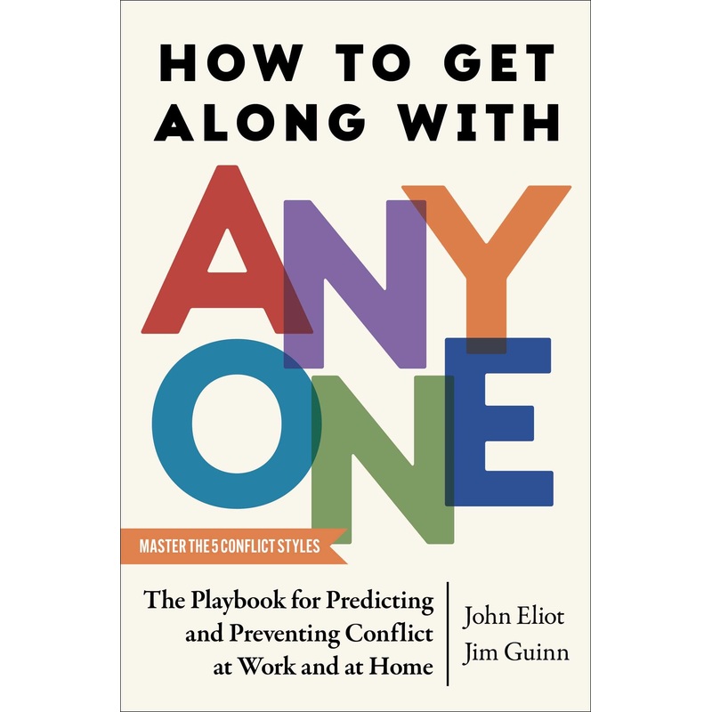 How to Get Along with Anyone The Playbook for Predicting and Preventing Conflict at Work and at Home