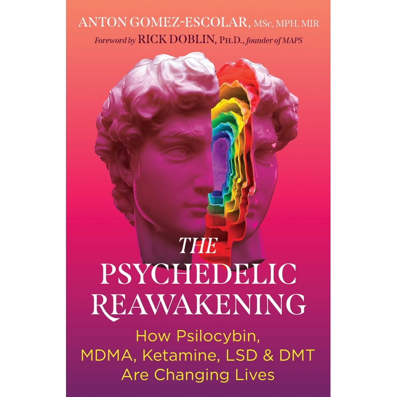 The Psychedelic Reawakening How Psilocybin, MDMA, Ketamine, LSD, and DMT Are Changing Lives