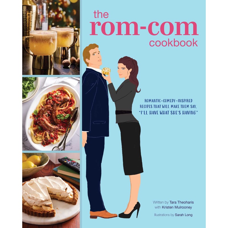 The  Rom-Com Cookbook Romantic-Comedy-Inspired Recipes that Will Make Them Say “I’ll Have What She’s Having”