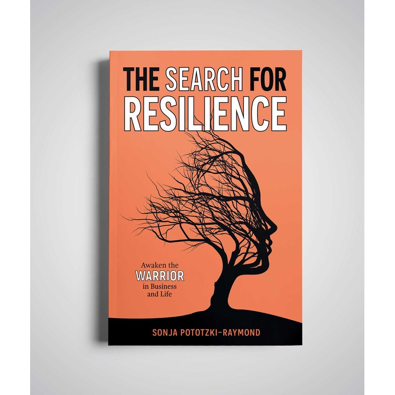 The Search for Resilience Awaken the Warrior in Business and Life