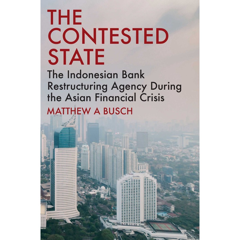 The Contested State The Indonesian Bank Restructuring Agency during the Asian Financial Crisis