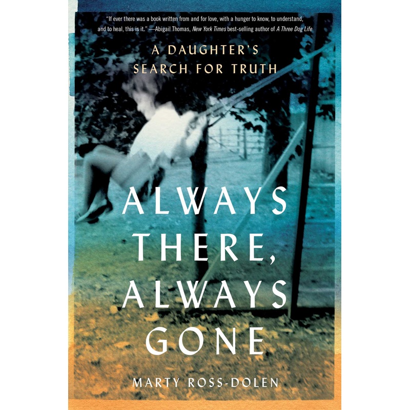 Always There, Always Gone A Daughter’s Search for Truth