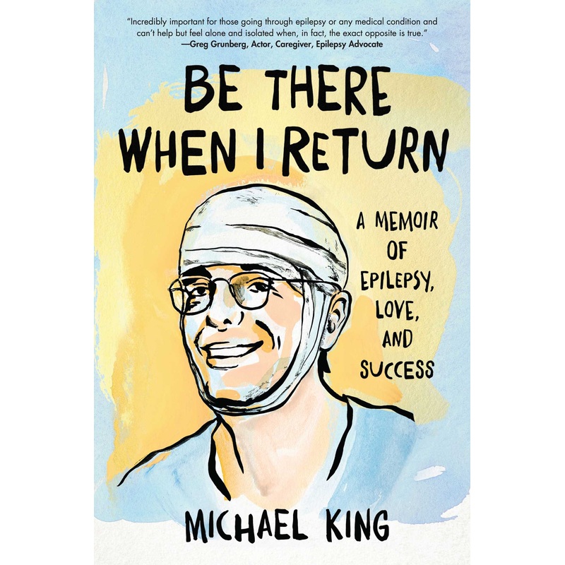 Be There When I Return A Memoir of Epilepsy, Love, and Success