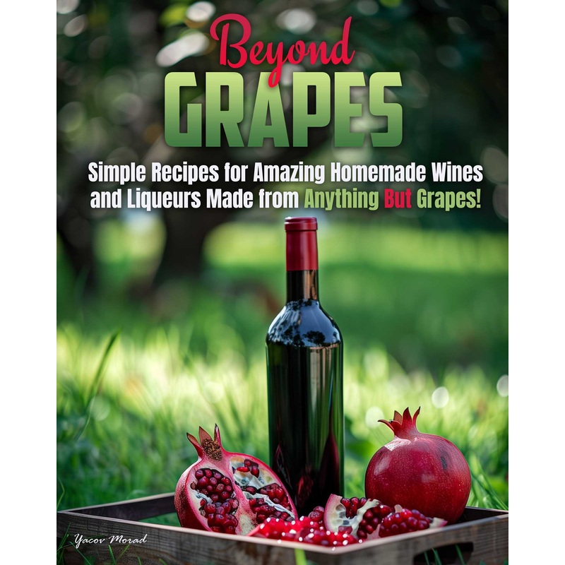 Beyond Grapes How to Make Wine Out of Anything But Grapes