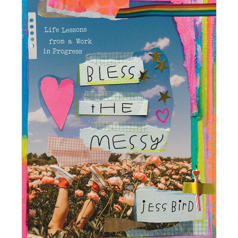 Bless the Messy Life Lessons from a Work in Progress