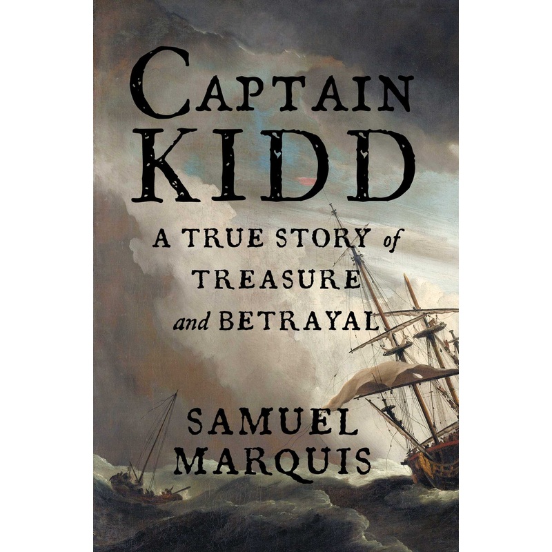 Captain Kidd A True Story of Treasure and Betrayal