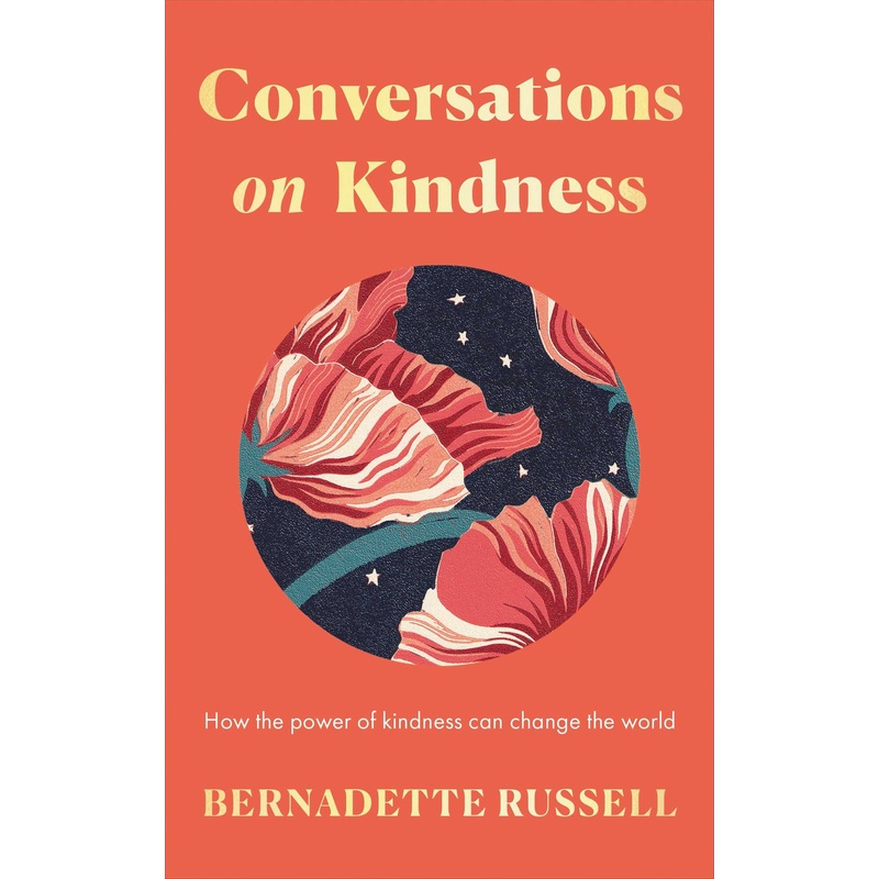 Conversations on Kindness How the Power of Kindness Can Change the World