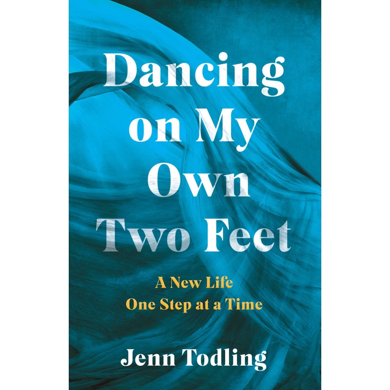 Dancing on My Own Two Feet A New Life One Step at a Time