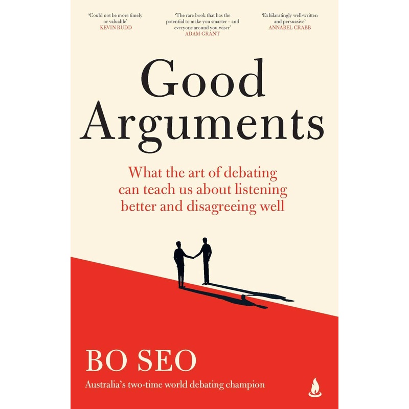 Good Arguments What the art of debating can teach us about listening better and disagreeing well