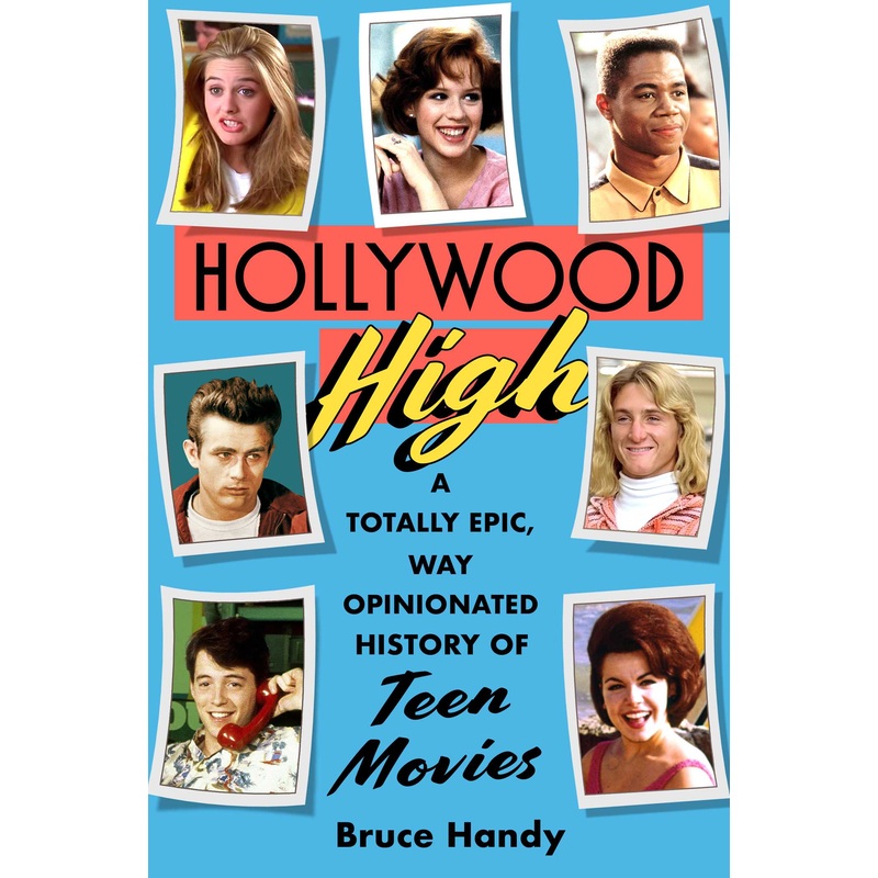 Hollywood High A Totally Epic, Way Opinionated History of Teen Movies