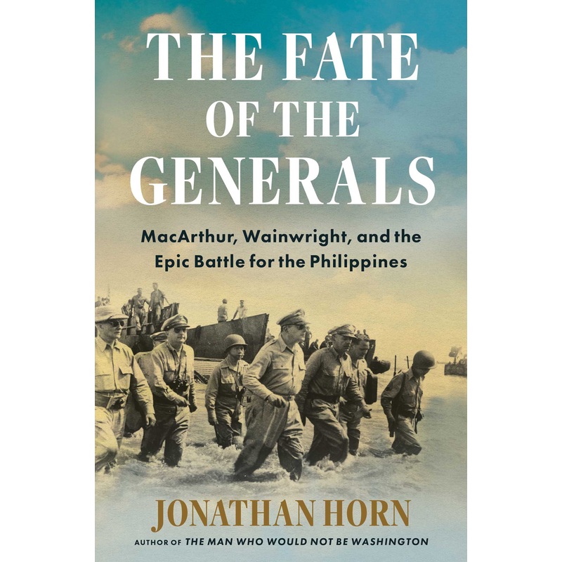 The Fate of the Generals MacArthur, Wainwright, and the Epic Battle for the Philippines